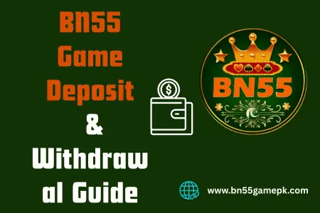 BN55 Game Deposit & Withdrawal Guide