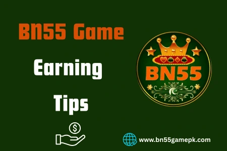 BN55 Game Earning Tips