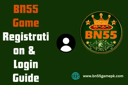 BN55 Game Registration & Login Guide