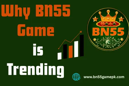 Why BN55 Game is Trending